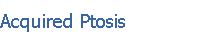 Acquired Ptosis